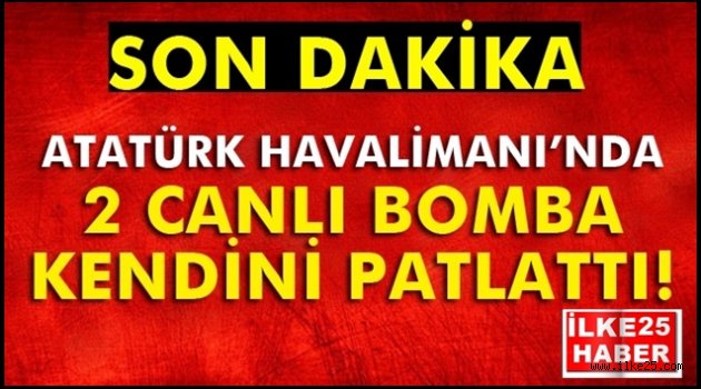 Atatürk Havalimanı'nda 2 canlı bomba saldırısı!