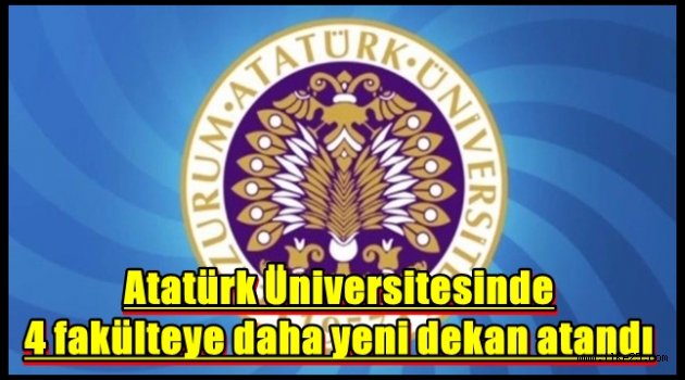 Atatürk Üniversitesinde 4 fakülteye daha yeni dekan atandı