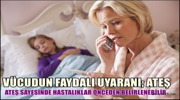 ATEŞ SAYESİNDE HASTALIKLAR ÖNCEDEN BELİRLENEBİLİR