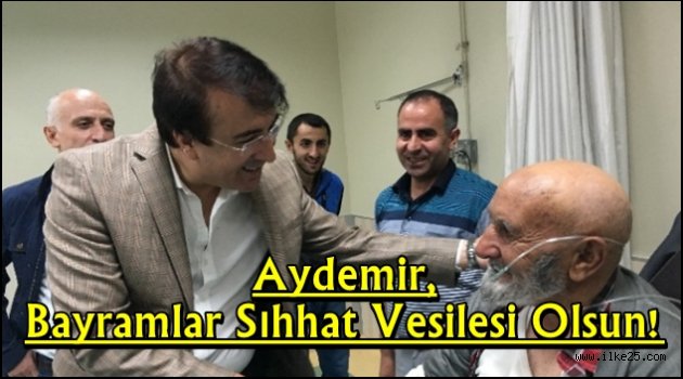 Aydemir, Bayramlar Sıhhat Vesilesi Olsun!