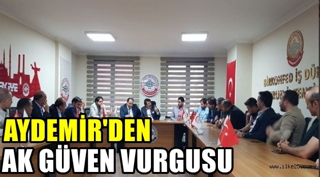 Aydemir'den Ak güven vurgusu