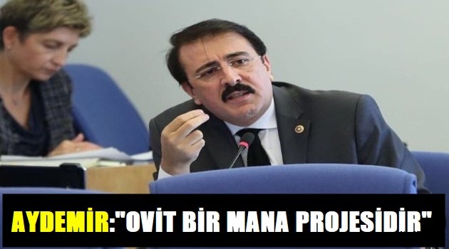 Aydemir: 'Ovit bir mana projesidir'