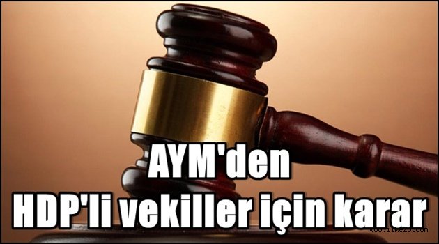 AYM'den HDP'li vekiller için karar