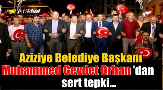 Aziziye Belediye Başkanı Muhammed Cevdet Orhan'dan sert tepki…
