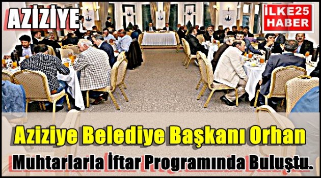 Aziziye Belediye Başkanı Orhan Muhtarlarla Buluştu..