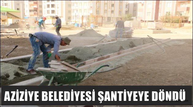 AZİZİYE BELEDİYESİ ŞANTİYEYE DÖNDÜ