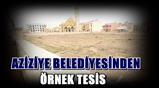 Aziziye Belediyesinden Örnek Tesis