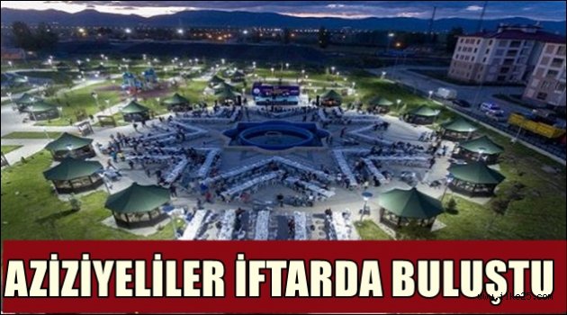 AZİZİYELİLER İFTARDA BULUŞTU