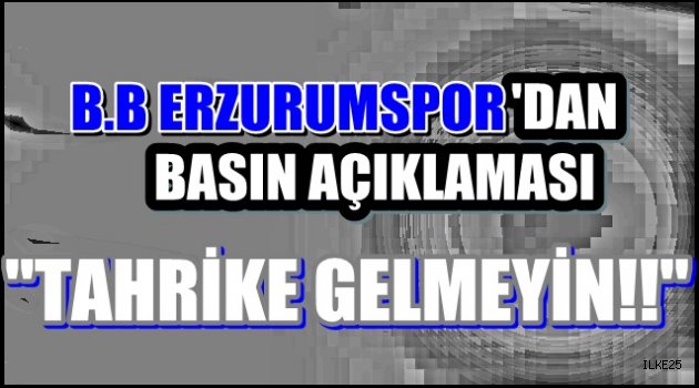 B.B ERZURUMSPOR KULÜBÜ UYARDI!!