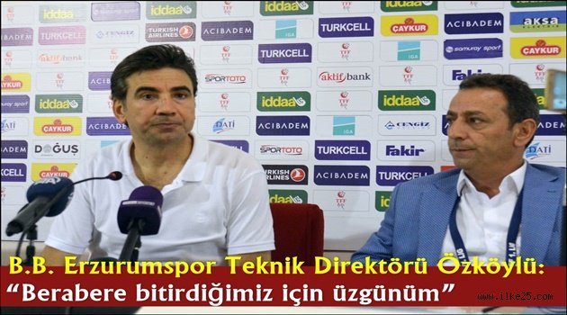 B.B. Erzurumspor Teknik Direktörü Özköylü: "Berabere bitirdiğimiz için üzgünüm"