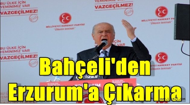 Bahçeli'den Erzurum'a Çıkarma