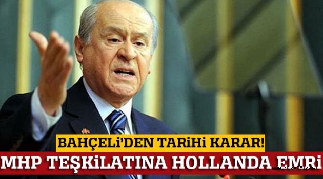 Bahçeli'den MHP teşkilatına Hollanda emri!