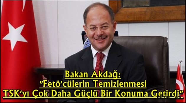 Bakan Akdağ: "TSK Fetö'den temizlendikçe Güçlenmiştir..!!