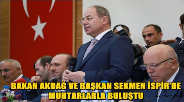 BAKAN AKDAĞ VE BAŞKAN SEKMEN İSPİR'DE MUHTARLARLA BULUŞTU