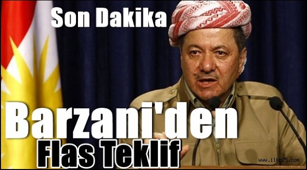 Barzani'den Flas Teklif