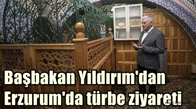 Başbakan Yıldırım'dan Erzurum'da türbe ziyareti