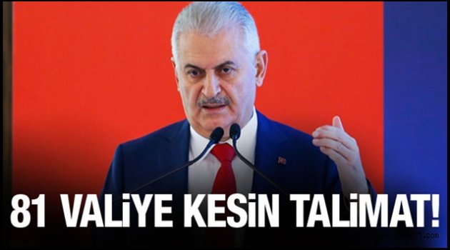 Başbakan'dan 81 İl Valisine kesin talimat!