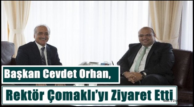 Başkan Cevdet Orhan, Rektör Çomaklı'yı Ziyaret Etti