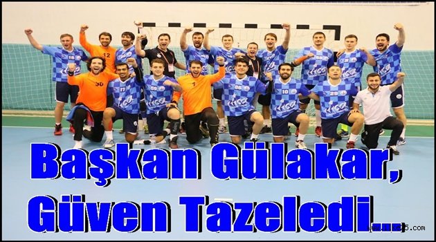 Başkan Gülakar, güven tazeledi…