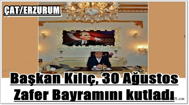 Başkan Kılıç, 30 Ağustos Zafer Bayramını kutladı