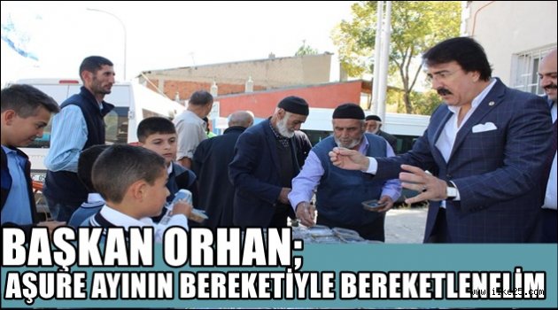 BAŞKAN ORHAN; AŞURE AYININ BEREKETİYLE BEREKETLENELİM