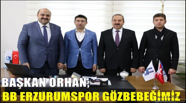 Başkan Orhan: "Büyükşehir Belediye Erzurumspor göz bebeğimiz"