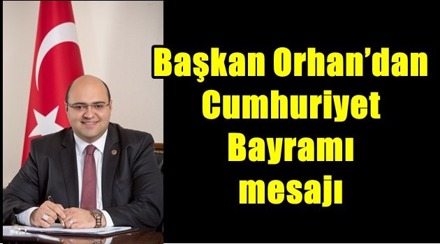 Başkan Orhan'dan Cumhuriyet Bayramı mesajı