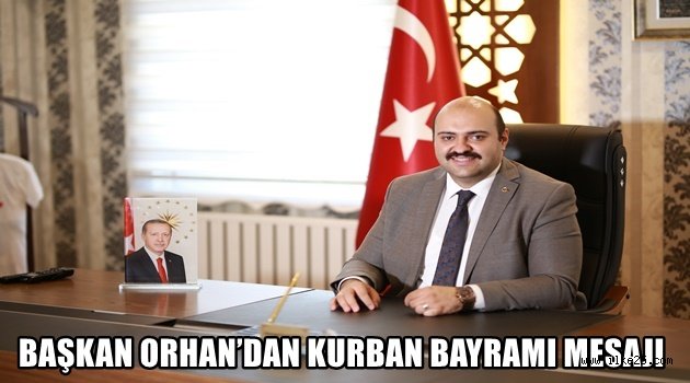 BAŞKAN ORHAN'DAN KURBAN BAYRAMI MESAJI