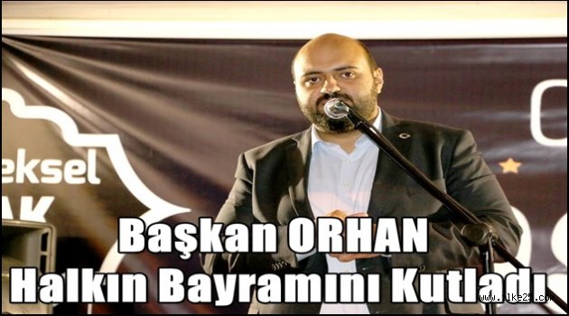 Başkan ORHAN Halkın Bayramını Kutladı