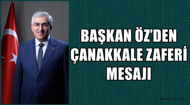 BAŞKAN ÖZ'DEN ÇANAKKALE ZAFERİ MESAJI