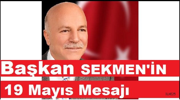 Başkan SEKMEN 19 Mayıs Mesajı Yayınladı