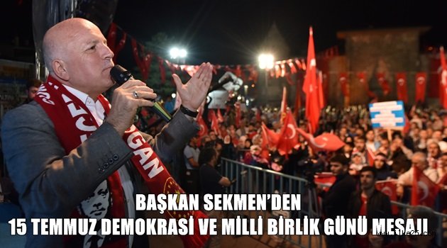 BAŞKAN SEKMEN'DEN 15 TEMMUZ DEMOKRASİ VE MİLLİ BİRLİK GÜNÜ MESAJI