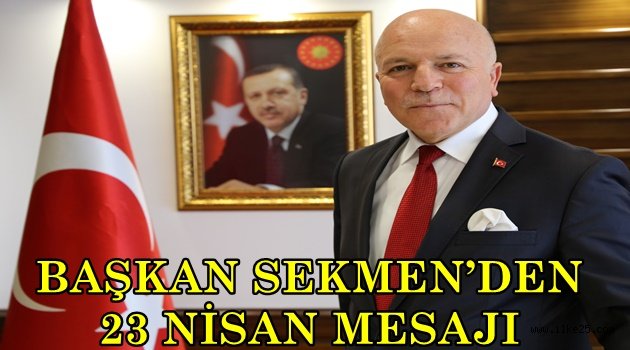 BAŞKAN SEKMEN'DEN 23 NİSAN MESAJI