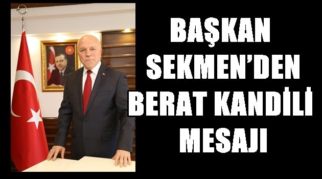 BAŞKAN SEKMEN'DEN BERAT KANDİLİ MESAJI