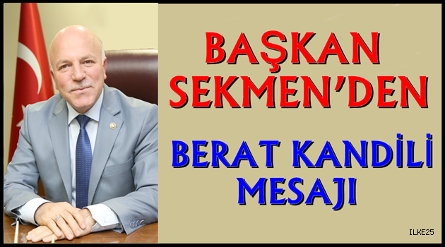 BAŞKAN SEKMEN'DEN BERAT KANDİLİ MESAJI