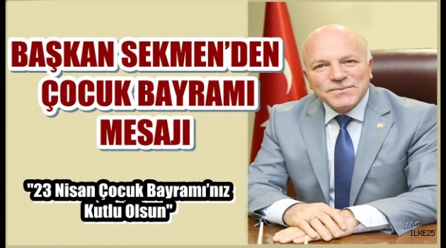 BAŞKAN SEKMEN'DEN ÇOCUK BAYRAMI MESAJI