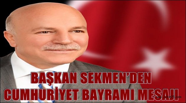 BAŞKAN SEKMEN'DEN CUMHURİYET BAYRAMI MESAJI