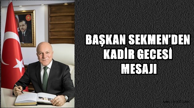 BAŞKAN SEKMEN'DEN KADİR GECESİ MESAJI