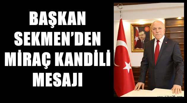 BAŞKAN SEKMEN'DEN MİRAÇ KANDİLİ MESAJI