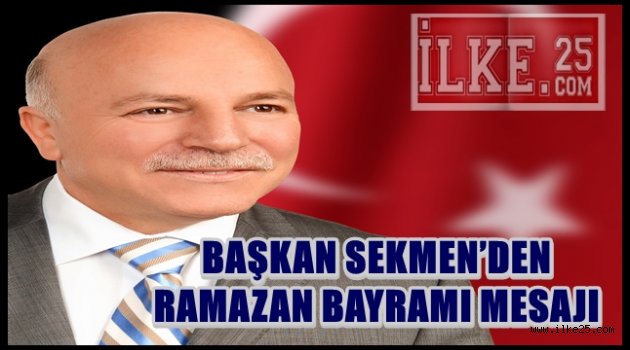 BAŞKAN SEKMEN'DEN RAMAZAN BAYRAMI MESAJI