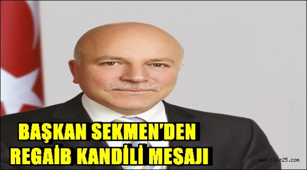 BAŞKAN SEKMEN'DEN REGAİB KANDİLİ MESAJI