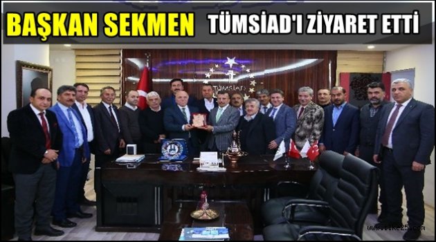 Başkan Sekmen'den TÜMSİAD'a ziyaret