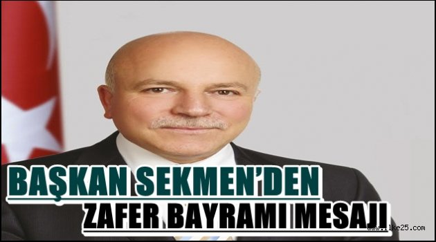 BAŞKAN SEKMEN'DEN ZAFER BAYRAMI MESAJI