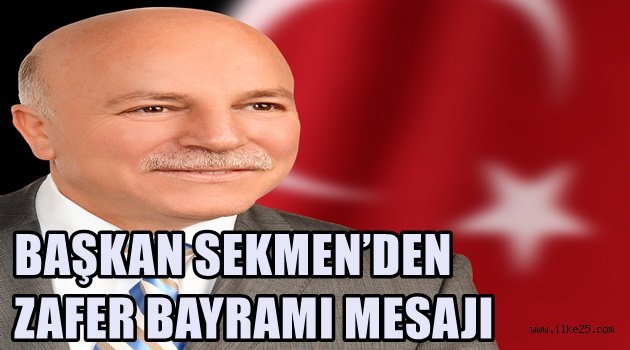 BAŞKAN SEKMEN'DEN ZAFER BAYRAMI MESAJI