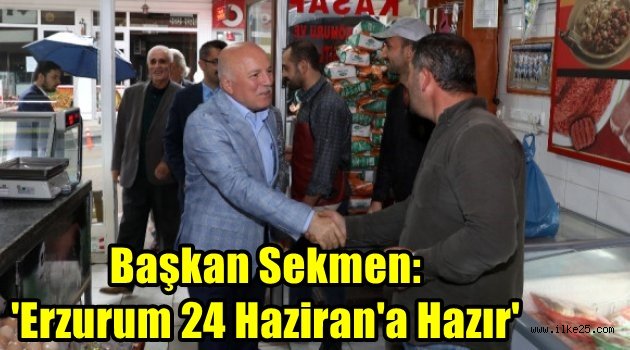 Başkan Sekmen: 'Erzurum 24 Haziran'a Hazır'