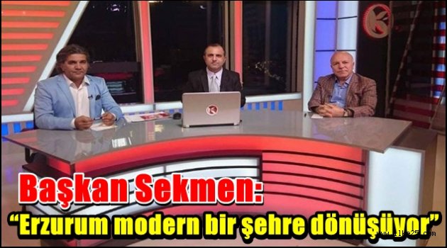 Başkan Sekmen: "Erzurum modern bir şehre dönüşüyor"