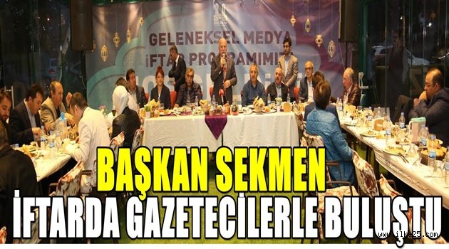 BAŞKAN SEKMEN İFTARDA GAZETECİLERLE BULUŞTU