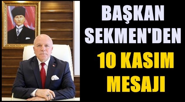 Başkan Sekmen'in 10 Kasım mesajı