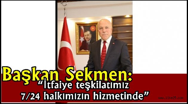 Başkan Sekmen: "İtfaiye teşkilatımız 7/24 halkımızın hizmetinde"