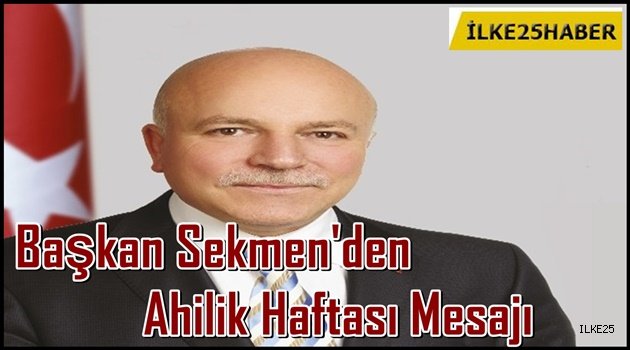 Başkan Sekmen'den Ahilik Haftası Mesajı